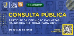19.06.2024 - Pesquisa pública para definir metas da Justiça Eleitoral para 2025
