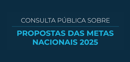 Banner com fundo azul-escuro, em que se lê “Consulta pública sobre propostas das Metas Nacionais...