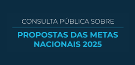 Banner com fundo azul-escuro, em que se lê “Consulta pública sobre propostas das Metas Nacionais...